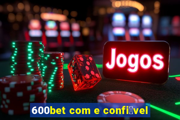 600bet com e confi谩vel