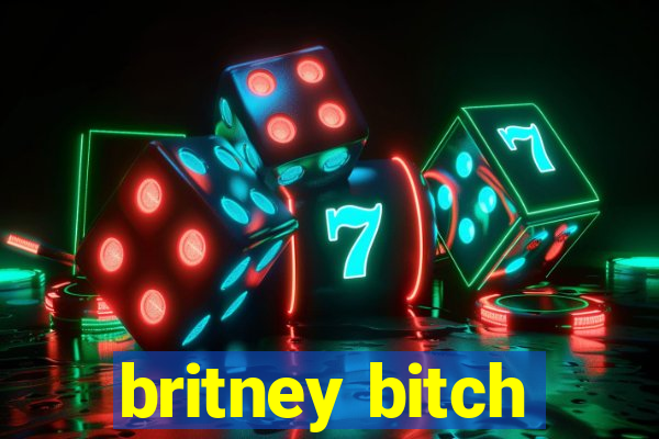 britney bitch