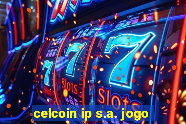 celcoin ip s.a. jogo