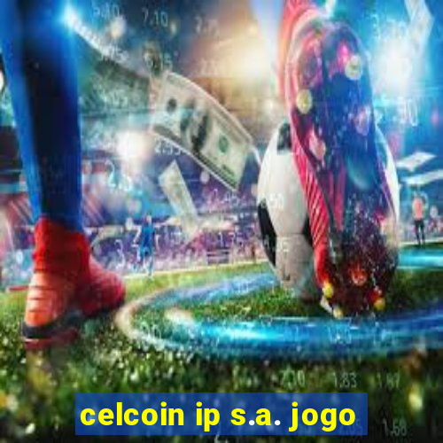 celcoin ip s.a. jogo