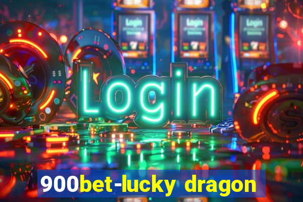 900bet-lucky dragon