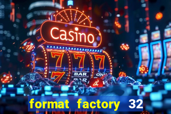 format factory 32 bits windows 7