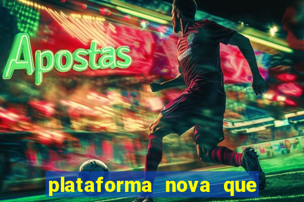 plataforma nova que ta pagando