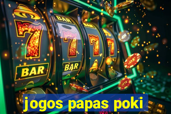 jogos papas poki