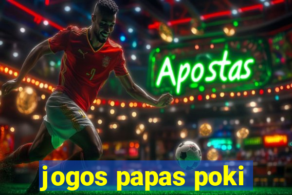 jogos papas poki