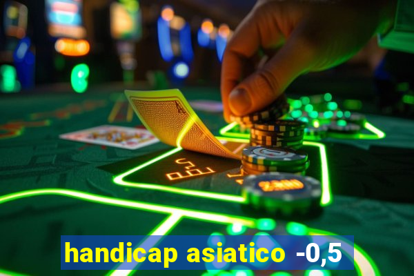 handicap asiatico -0,5