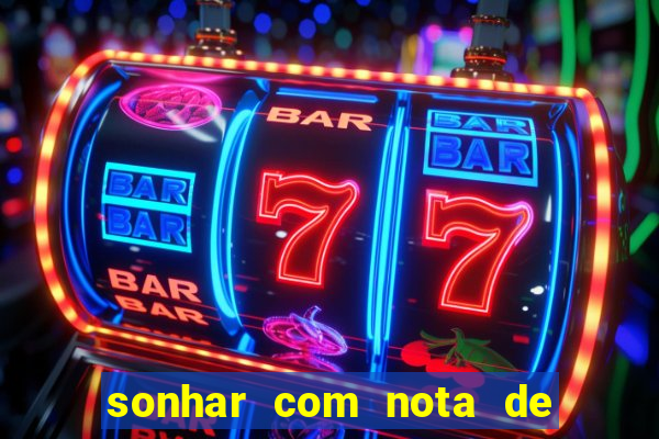 sonhar com nota de 200 reais jogo do bicho