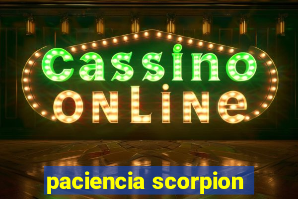 paciencia scorpion