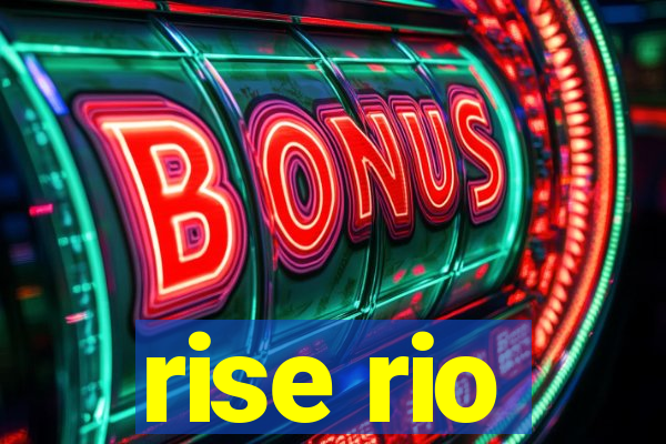 rise rio