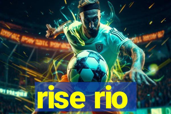 rise rio