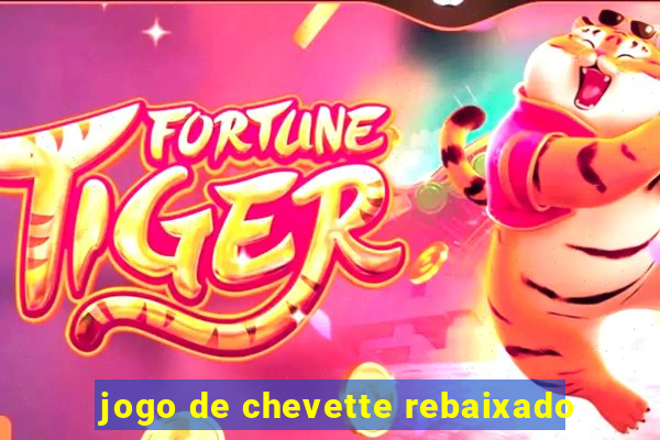 jogo de chevette rebaixado