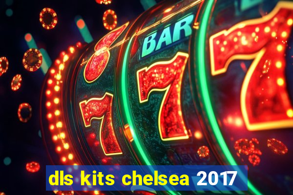 dls kits chelsea 2017