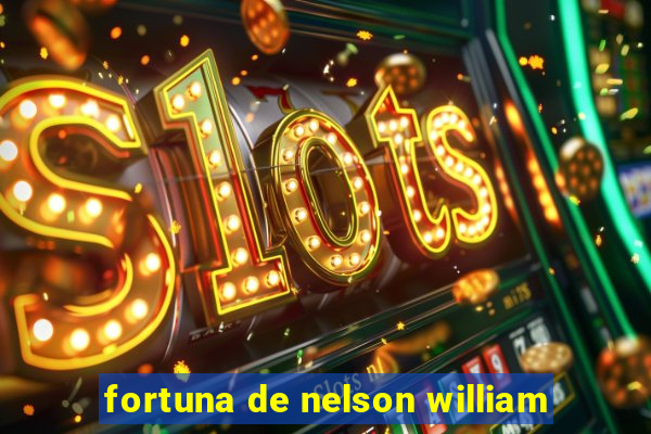 fortuna de nelson william