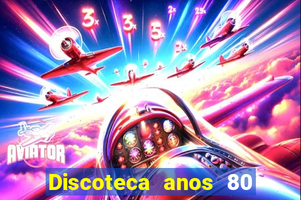 Discoteca anos 80 internacional sua musica