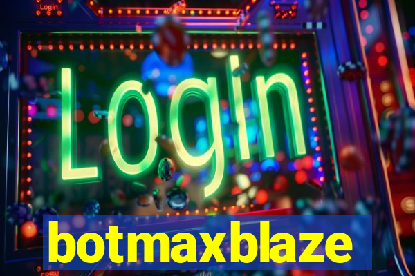 botmaxblaze