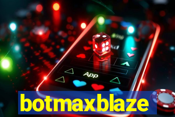 botmaxblaze