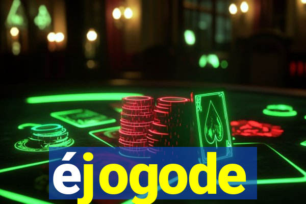 éjogode