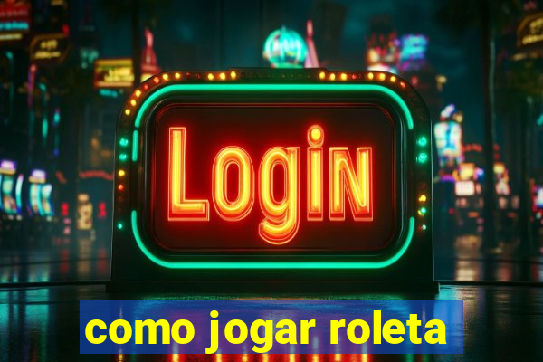 como jogar roleta