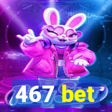 467 bet