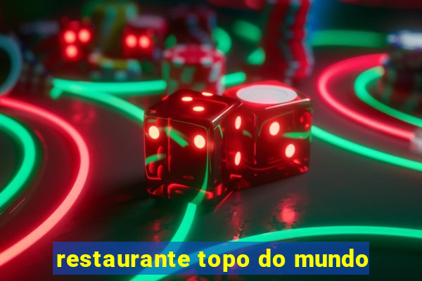 restaurante topo do mundo