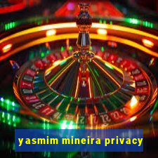 yasmim mineira privacy