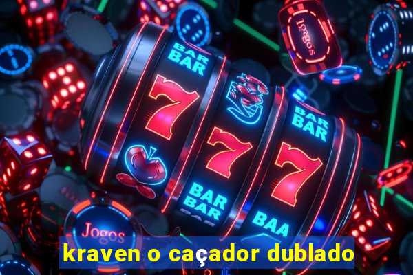 kraven o caçador dublado