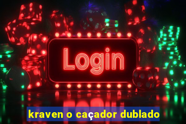 kraven o caçador dublado