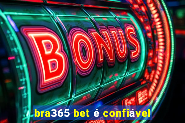 bra365 bet é confiável