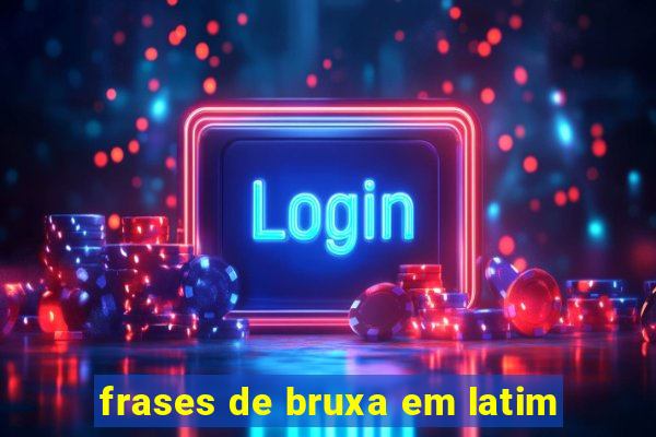 frases de bruxa em latim