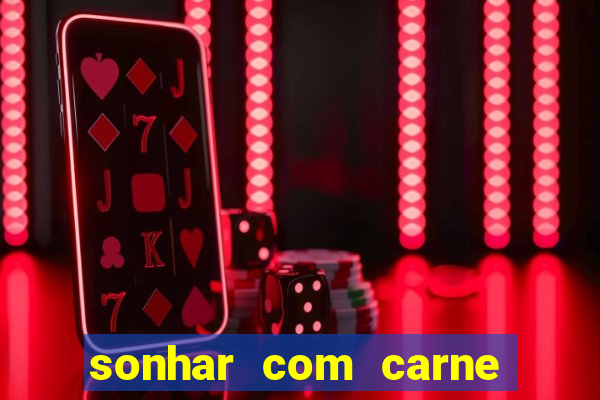 sonhar com carne assada jogo do bicho