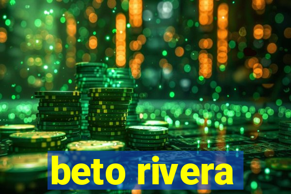 beto rivera