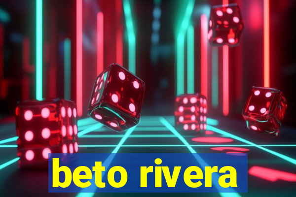 beto rivera