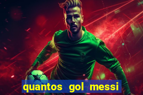 quantos gol messi tem na carreira