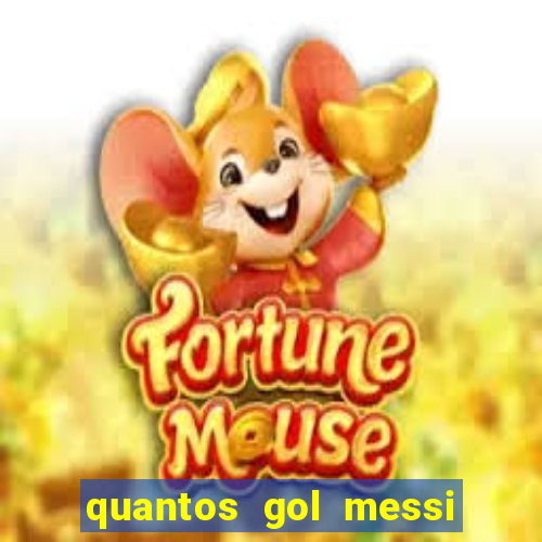 quantos gol messi tem na carreira