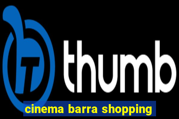 cinema barra shopping