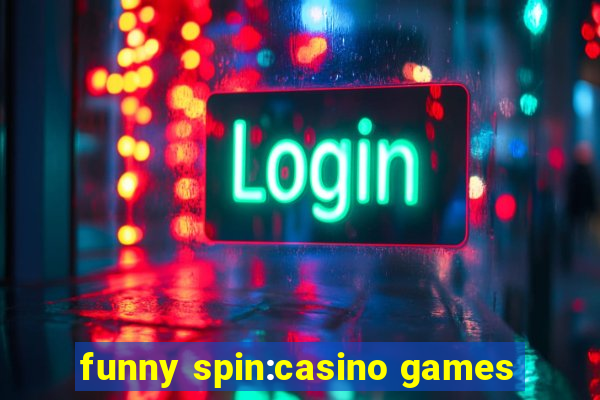 funny spin:casino games