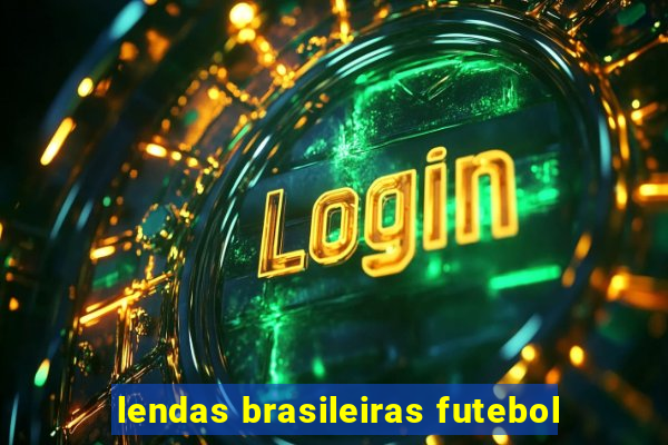 lendas brasileiras futebol