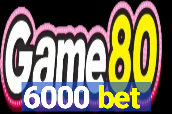 6000 bet