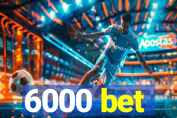 6000 bet