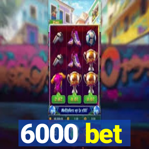 6000 bet