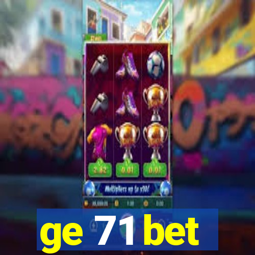 ge 71 bet