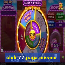 club 77 paga mesmo