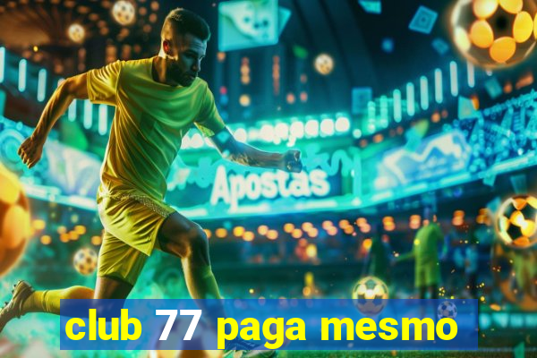 club 77 paga mesmo