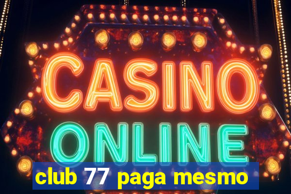 club 77 paga mesmo