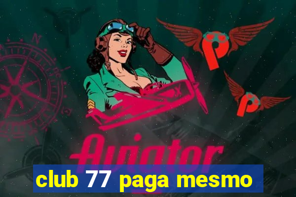 club 77 paga mesmo