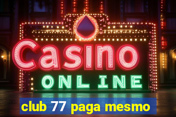 club 77 paga mesmo