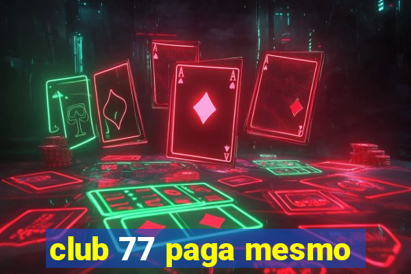 club 77 paga mesmo