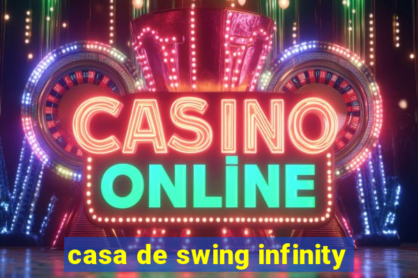 casa de swing infinity