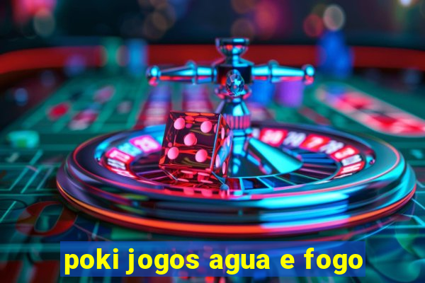 poki jogos agua e fogo