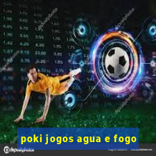 poki jogos agua e fogo